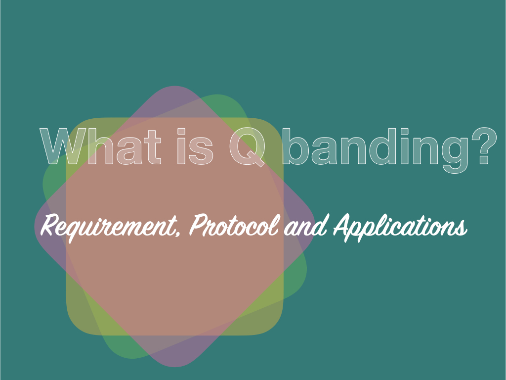What is Q banding?- Requirement, Protocol and Applications